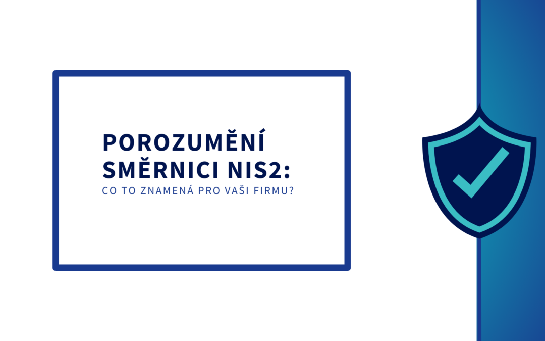 Porozumění směrnici NIS2: Co to znamená pro vaši&nbsp;firmu?