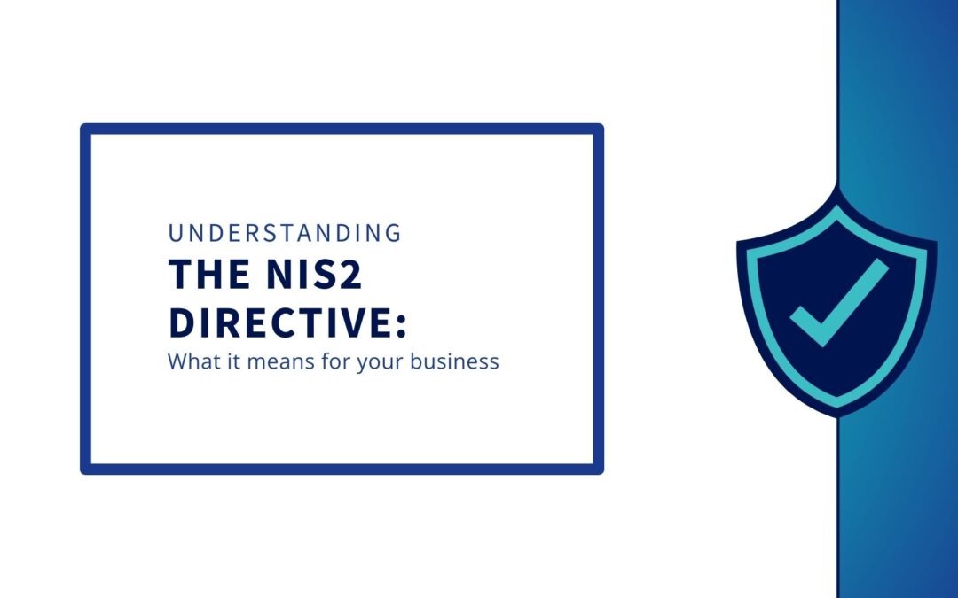 Understanding the NIS2 Directive: What It Means for Your Business