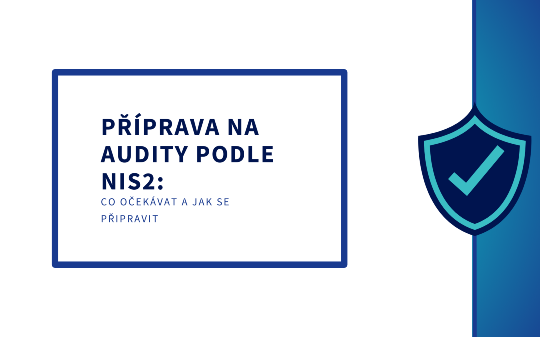 Příprava na audity podle NIS2: Co očekávat a&nbsp;jak se připravit